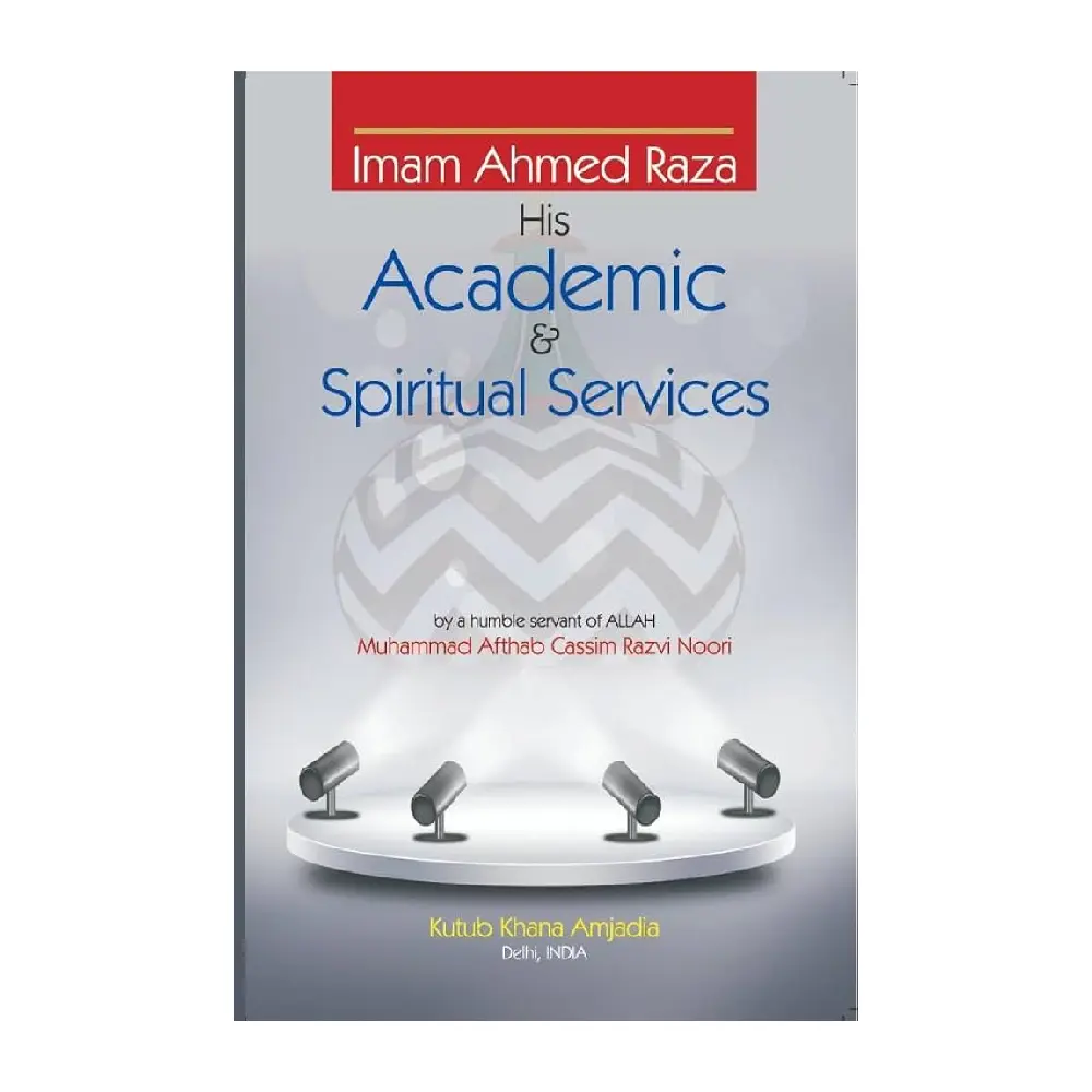 Imam Ahmad Raza His  Academic, Spritual Service 